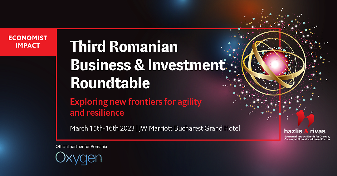 The Economist Impact Events prezintă cea de-a treia ediție a Mesei Rotunde de Afaceri și Investiții în România, la București, în 15 și 16 martie 2023.